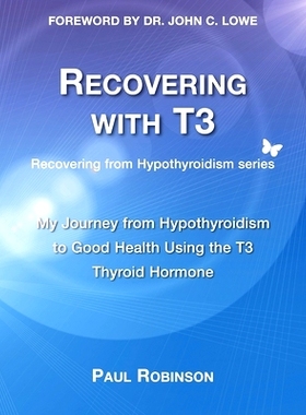 预订 Recovering with T3: My Journey from Hypothyroidism to Good Health using the T3 Thyroid Hormone: 9780957099340