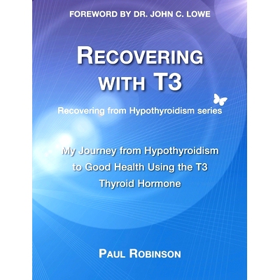预订 Recovering with T3: My Journey from Hypothyroidism to Good Health using the T3 Thyroid Hormone: 9780957099340