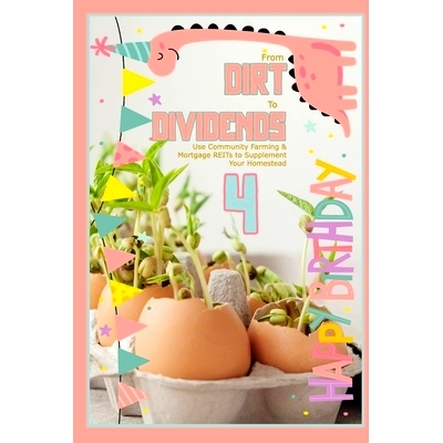 预订 From Dirt to Dividends 4: Use Community Farming & Mortgage REITs to Supplement Your Homestead: 9798809844628