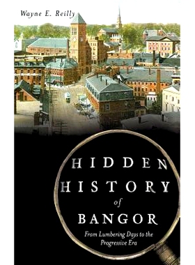 预订 Hidden History of Bangor: From Lumbering Days to the Progressive Era: 9781540221490