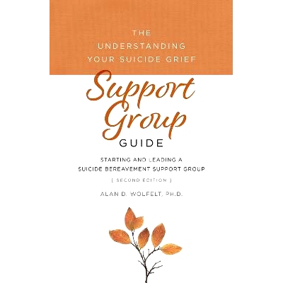 预订 The Understanding Your Suicide Grief Support Group Guide: Starting and Leading a Suicide Bereavement Support Group
