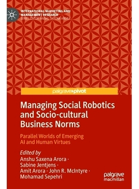 预订 Managing Social Robotics and Socio-cultural Business Norms: Parallel Worlds of Emerging AI and Human Virtues 管理社