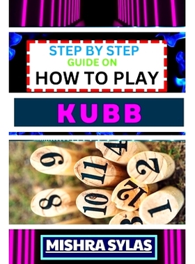 预订 Step by Step Guide on How to Play Kubb: Expert Guide to Mastering the Ancient Game of Viking Chess, Learning the Ba