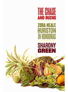 预订 The Chase and Ruins: Zora Neale Hurston in Honduras 追逐与废墟：佐拉·尼尔·赫斯顿在洪都拉斯: 9781421446660