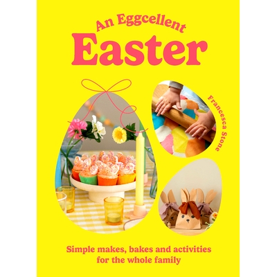预订 An Eggcellent Easter: Simple springtime makes, bakes and activities for the whole family: Simple springtime makes,