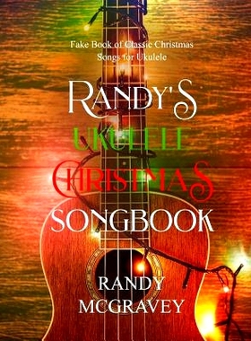 预订 Randy’s Ukulele Christmas Songbook: Fake Book of Classic Christmas Songs for Ukulele: 9781731001689