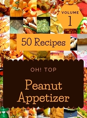预订 Oh! Top 50 Peanut Appetizer Recipes Volume 1: Peanut Appetizer Cookbook - Where Passion for Cooking Begins: 9798508