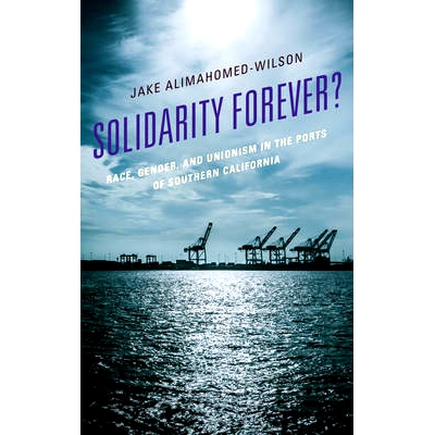 预订 Solidarity Forever?: Race, Gender, and Unionism in the Ports of Southern California 永远团结吗？：种族，性别，和在