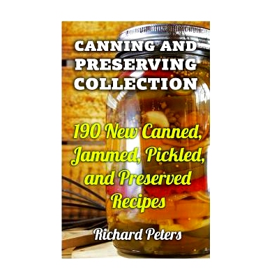 预订 Canning And Preserving Collection: 190 New Canned, Jammed, Pickled, and Preserved Recipes: 9781977570536