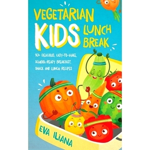 预订 Vegetarian Kids Lunch Break 90+ Delicious, Easy-to-Make, School-Ready, Breakfast, Snack and Lunch Recipes