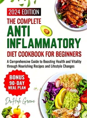 预订 The Complete Anti-Inflammatory Diet Cookbook for Beginners: A Comprehensive Guide to Boosting Health and Vitality t