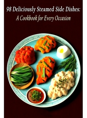预订 98 Deliciously Steamed Side Dishes: A Cookbook for Every Occasion: 9798851527838