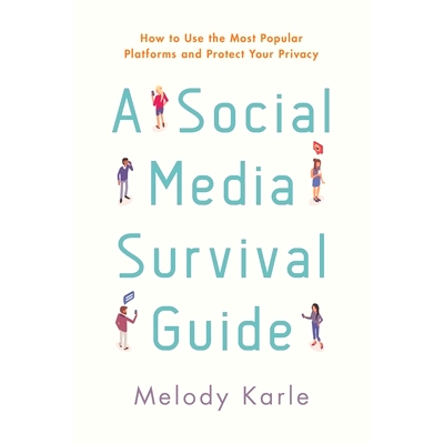 预订 A Social Media Survival Guide: How to Use the Most Popular Platforms and Protect Your Privacy 社交媒体生存指南：如