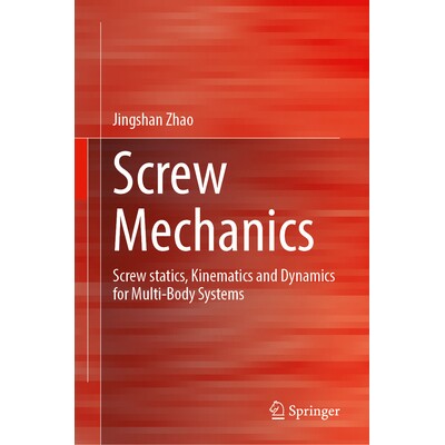 预订 Screw Mechanics Screw statics, Kinematics and Dynamics for Multi-Body Systems 螺旋力学：多体系统的螺旋静力学、运动