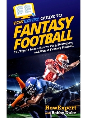 预订 HowExpert Guide to Fantasy Football: 101 Tips to Learn How to Play, Strategize, and Win at Fantasy Football: 978164