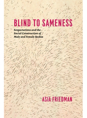 预订 Blind to Sameness: Sexpectations and the Social Construction of Male and Female Bodies 盲目的趋同性：男性与女性身体