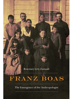 预订 Franz Boas: The Emergence of the Anthropologist 弗朗兹·博阿斯（Franz Boas）：人类学家的出现: 9781496215543