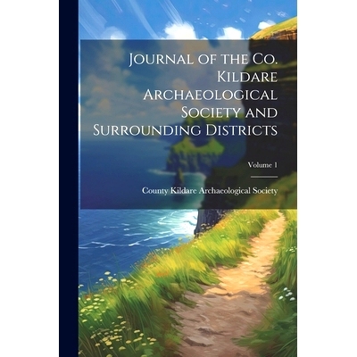 预订 Journal of the Co. Kildare Archaeological Society and Surrounding Districts; Volume 1: 9781021335074