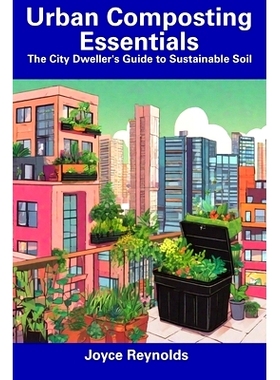 预订 Urban Composting Essentials: The City Dweller’s Guide to Sustainable Soil: 9798857538708