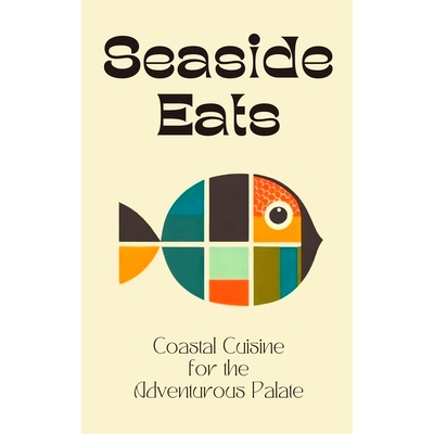 预订 Seaside Eats: Coastal Cuisine for the Adventurous Palate
