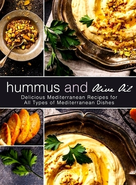 预订 Hummus and Olive Oil: Delicious Mediterranean Recipes for All Types of Mediterranean Dishes (2nd Edition): 97817036