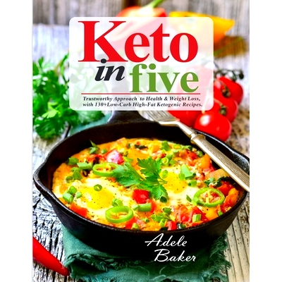 预订 Keto in Five: Trustworthy Approach to Health & Weight Loss, with 130 Low-Carb High-Fat Ketogenic Recipes