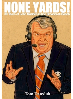 预订 None Yards!: 30 Years of John Madden in the Broadcast Booth: 9781718950573