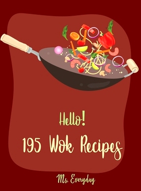 预订 Hello! 195 Wok Recipes: Best Wok Cookbook Ever For Beginners [Wok Diet Cookbook, Pork Tenderloin Recipe, Pork Chop