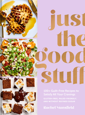 【预订】Just the Good Stuff: 100+ Guilt-Free Recipes to Satisfy All Your Cravings