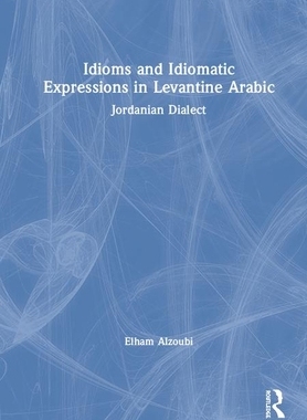【预订】Idioms and Idiomatic Expressions in Levantine Arabic