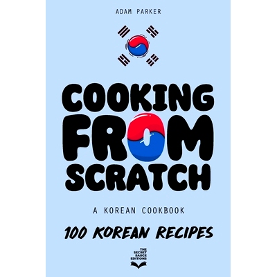预订 Cooking From Scratch - A Korean Cookbook: 100 Korean Recipes, From The Street Food To The Korean Home Cooking.: 979