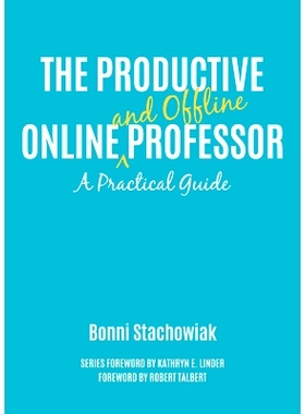 预订 The Productive Online and Offline Professor: A Practical Guide 富有成效的在线和离线教授：实用指南: 9781620367308