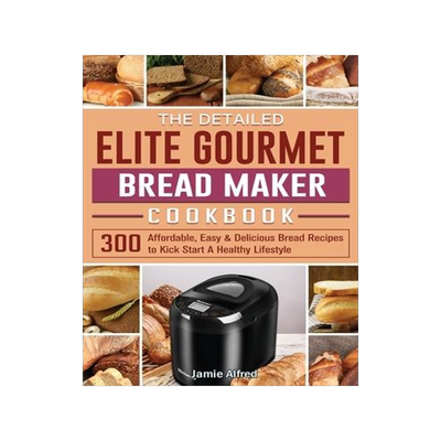 [预订]The Detailed Elite Gourmet Bread Maker Cookbook: 300 Affordable, Easy & Delicious Bread Recipes to K 9781801661676