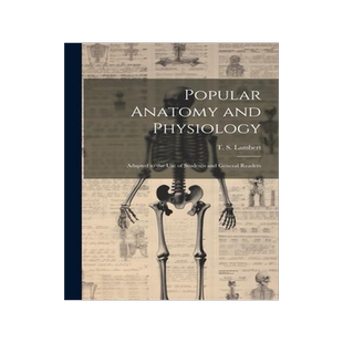 [预订]Popular Anatomy and Physiology: Adapted to the use of Students and General Readers 9781022240780