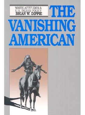 预订 The Vanishing American: White Attitudes and U.S. Indian Policy: 9780700605071