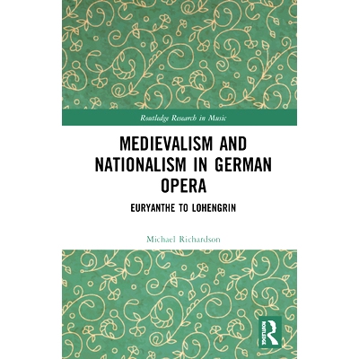 预订 Medievalism and Nationalism in Early Nineteenth-Century German Opera: Euryanthe to Lohengrin 19世纪初德*剧的中世