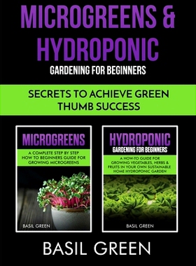 预订 Microgreens & Hydroponic Gardening For Beginners: Secrets To Achieve Green Thumb Success: 9781953543295