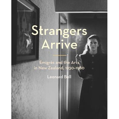 预订 Strangers Arrive: EmigrÃ*s and the Arts in New Zealand, 1930-1980: 9781869408732