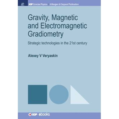 预订 Gravity, Magnetic and Electromagnetic Gradiometry: Strategic Technologies in the 21st Century