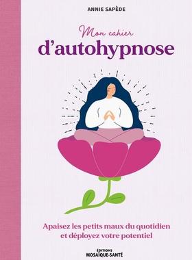预订 Mon cahier d’autohypnose : apaisez les petits maux du quotidien et déployez votre potentiel