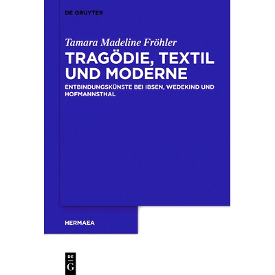 预订 Tragödie, Textil und Moderne: Entbindungskünste bei Ibsen, Wedekind und Hofmannsthal: 9783111153131