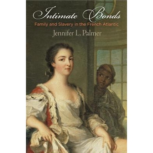 the Intimate Slavery 预订 French 家庭和奴隶制 Family 亲密联系：法国大西洋中 Bonds 9780812248401 and Atlantic