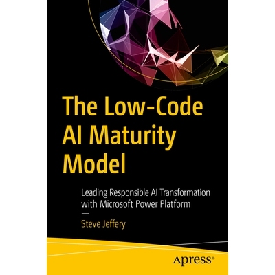 预订 The Low-Code AI Maturity Model: Leading Responsible AI Transformation with Microsoft Power Platform 低代码人工智能