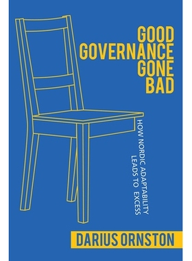 预订 Good Governance Gone Bad: How Nordic Adaptability Leads to Excess 善治不善：北欧的适应性如何导致过度: 9781501726101
