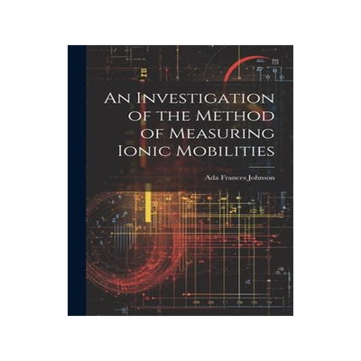 [预订]An Investigation of the Method of Measuring Ionic Mobilities 9781022128903