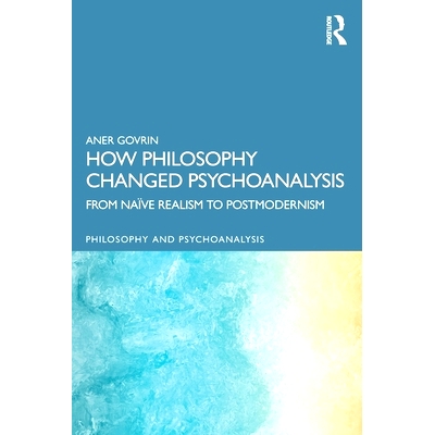 预订 How Philosophy Changed Psychoanalysis: From Naïve Realism to Postmodernism 哲学如何改变精神分析：从纯朴的现实主义
