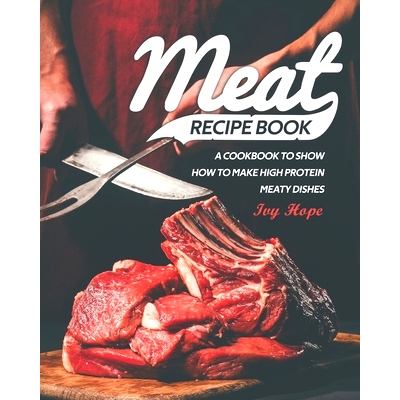 预订 Meat Recipe Book: A Cookbook to Show How to Make High Protein Meaty Dishes: 9798668660773