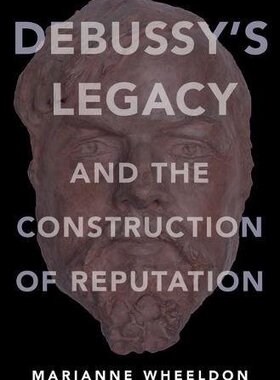 【预订】Debussy’s Legacy and the Construction of Reputation