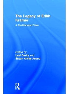 预订 The Legacy of Edith Kramer: A Multifaceted View 伊迪丝·克莱默的遗产: 9781138681231