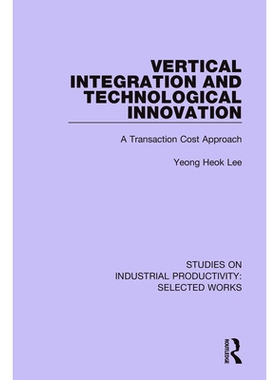 预订 Vertical Integration and Technological Innovation: A Transaction Cost Approach 纵向整合与技术创新：交易成本法: 9781
